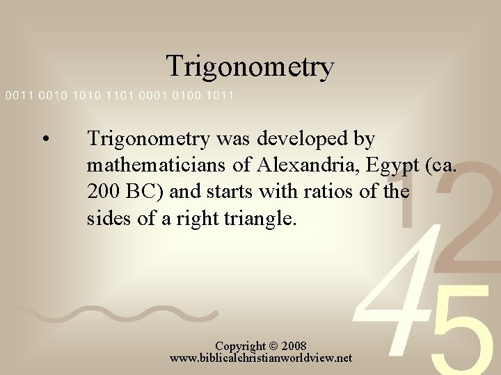 Trigonometry • Trigonometry was developed by mathematicians of Alexandria, Egypt (ca. 200 BC) and