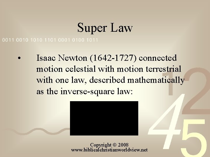 Super Law • Isaac Newton (1642 1727) connected motion celestial with motion terrestrial with