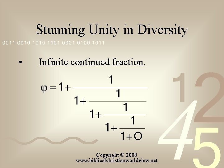 Stunning Unity in Diversity • Infinite continued fraction. Copyright 2008 www. biblicalchristianworldview. net 