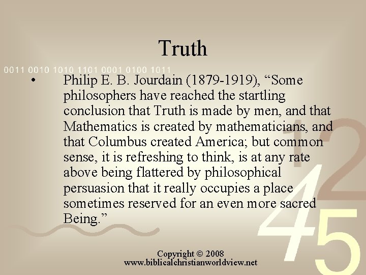 Truth • Philip E. B. Jourdain (1879 1919), “Some philosophers have reached the startling