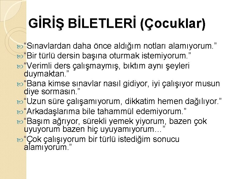 GİRİŞ BİLETLERİ (Çocuklar) “Sınavlardan daha önce aldığım notları alamıyorum. ” “Bir türlü dersin başına