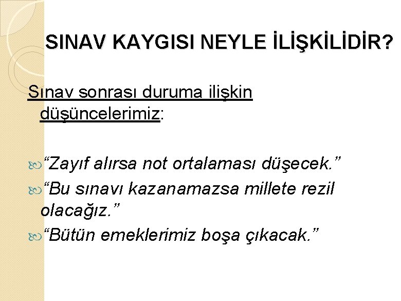 SINAV KAYGISI NEYLE İLİŞKİLİDİR? Sınav sonrası duruma ilişkin düşüncelerimiz: “Zayıf alırsa not ortalaması düşecek.