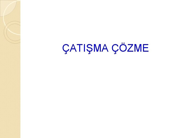  ÇATIŞMA ÇÖZME 