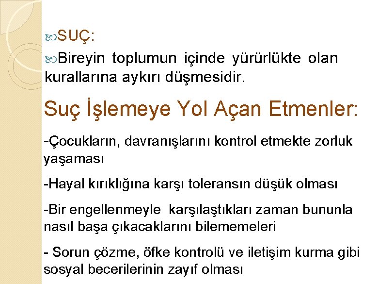  SUÇ: Bireyin toplumun içinde yürürlükte olan kurallarına aykırı düşmesidir. Suç İşlemeye Yol Açan