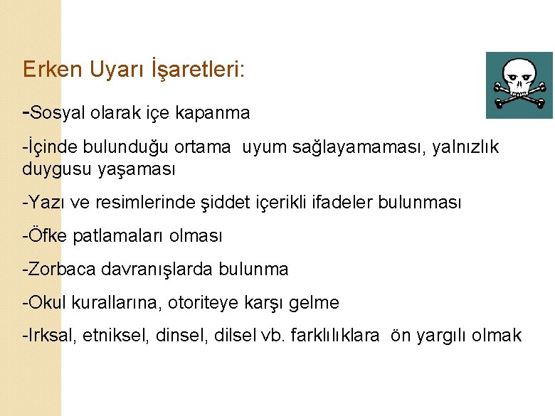 Erken Uyarı İşaretleri: -Sosyal olarak içe kapanma -İçinde bulunduğu ortama uyum sağlayamaması, yalnızlık duygusu