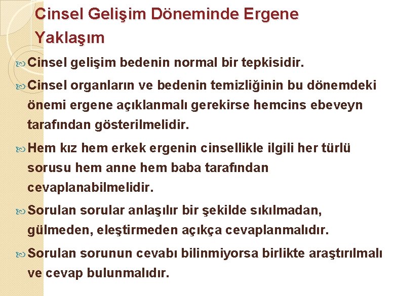 Cinsel Gelişim Döneminde Ergene Yaklaşım Cinsel gelişim bedenin normal bir tepkisidir. Cinsel organların ve