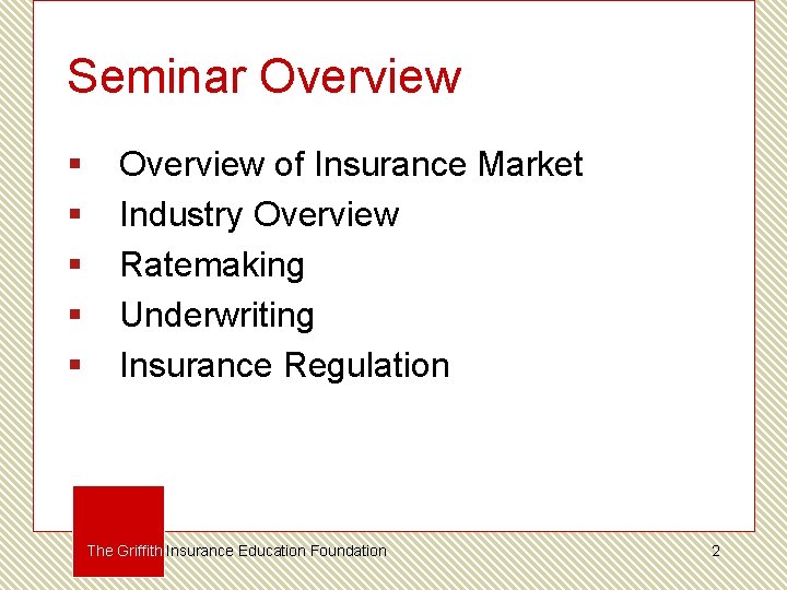 Seminar Overview § § § Overview of Insurance Market Industry Overview Ratemaking Underwriting Insurance