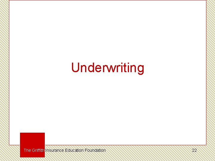 Underwriting The Griffith Insurance Education Foundation 22 