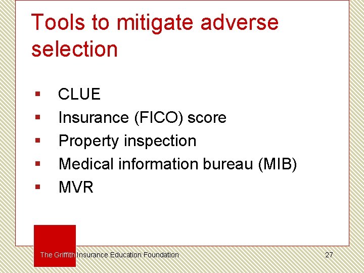 Tools to mitigate adverse selection § § § CLUE Insurance (FICO) score Property inspection