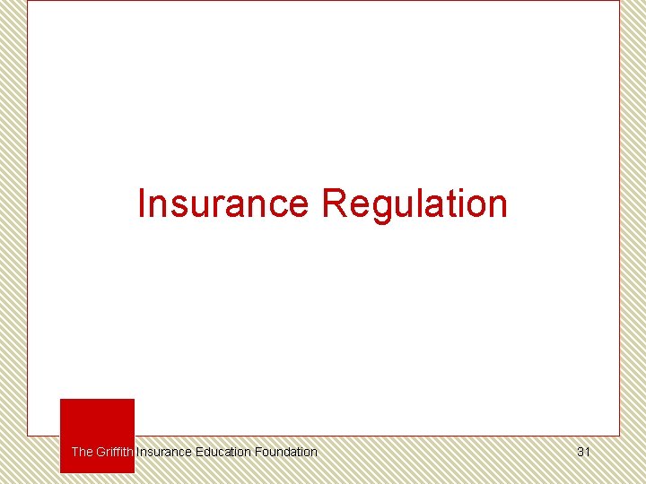Insurance Regulation The Griffith Insurance Education Foundation 31 