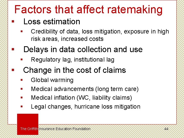 Factors that affect ratemaking § Loss estimation § § Credibility of data, loss mitigation,