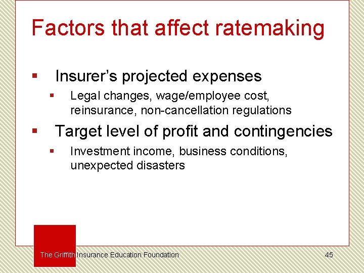 Factors that affect ratemaking § Insurer’s projected expenses § § Legal changes, wage/employee cost,