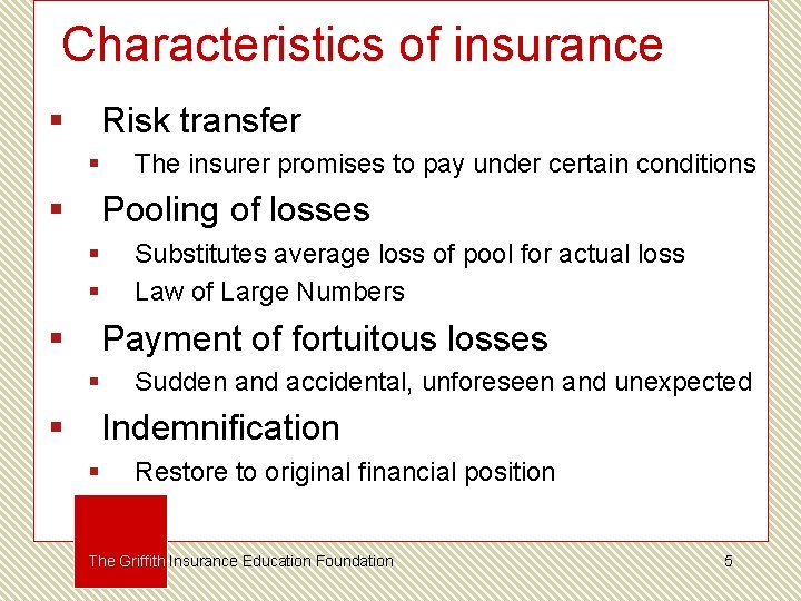 Characteristics of insurance § Risk transfer § § The insurer promises to pay under