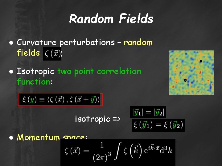 Random Fields ● Curvature perturbations – random fields ; ● Isotropic two point correlation