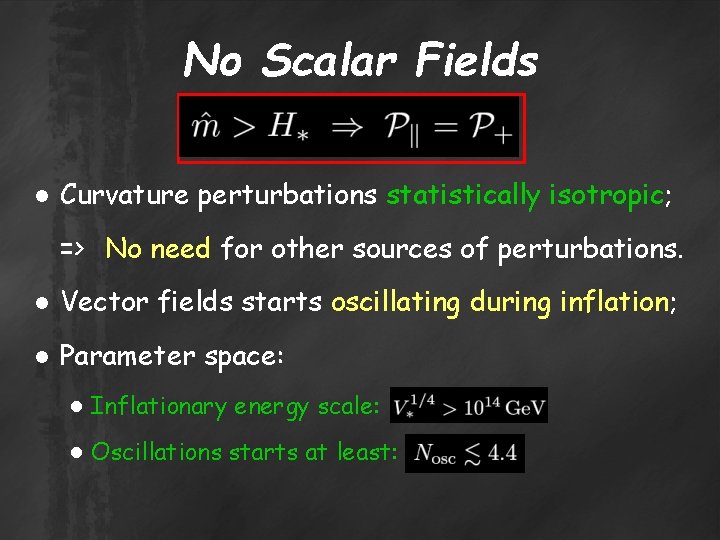 No Scalar Fields ● Curvature perturbations statistically isotropic; => No need for other sources