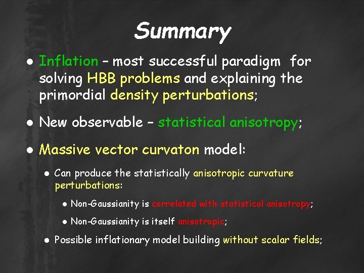 Summary ● Inflation – most successful paradigm for solving HBB problems and explaining the