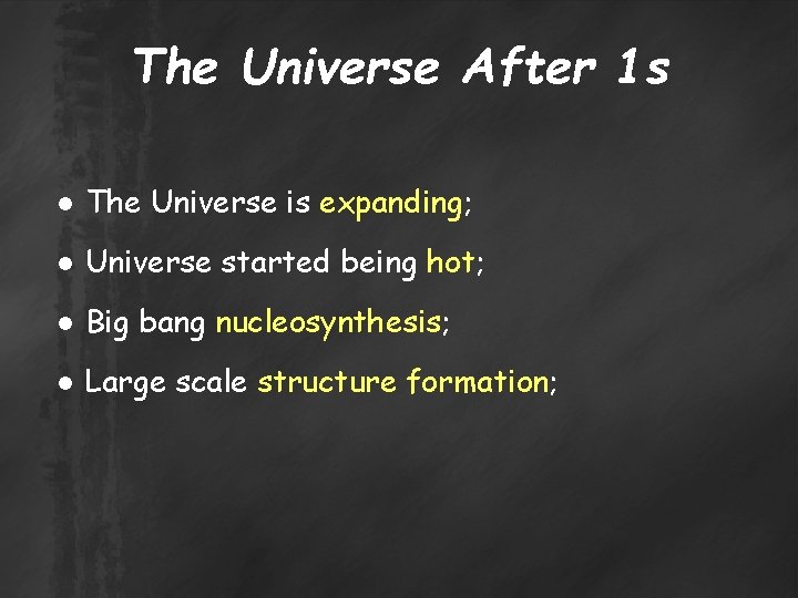 The Universe After 1 s ● The Universe is expanding; ● Universe started being
