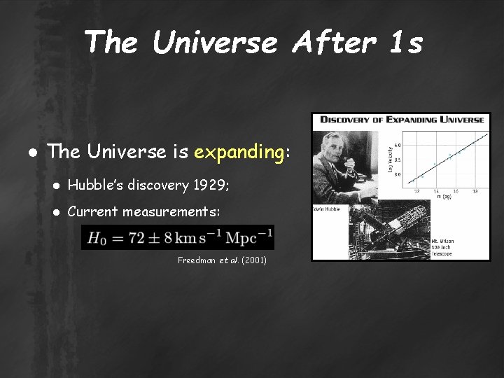 The Universe After 1 s ● The Universe is expanding: ● Hubble’s discovery 1929;