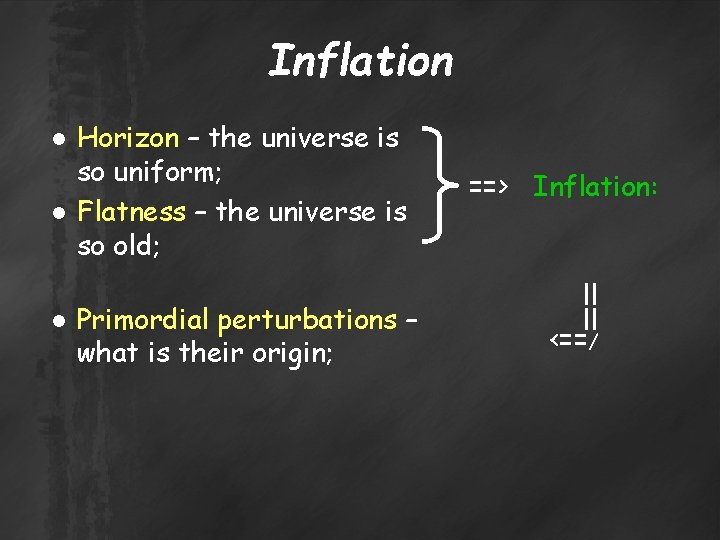 Inflation ● Horizon – the universe is so uniform; ● Flatness – the universe