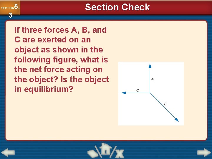 5. SECTION 3 Section Check If three forces A, B, and C are exerted