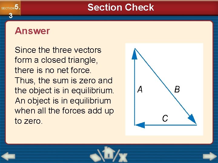 5. SECTION 3 Section Check Answer Since three vectors form a closed triangle, there