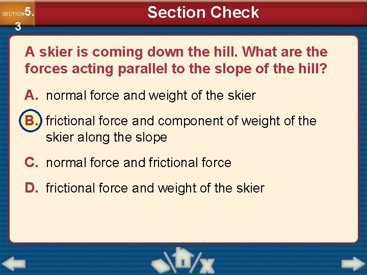 5. SECTION 3 Section Check A skier is coming down the hill. What are