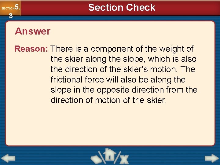 5. SECTION 3 Section Check Answer Reason: There is a component of the weight