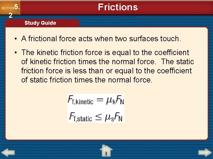 Frictions 5. SECTION 2 Study Guide • A frictional force acts when two surfaces