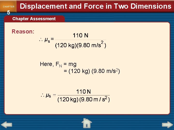 CHAPTER 5 Displacement and Force in Two Dimensions Chapter Assessment Reason: Here, FN =
