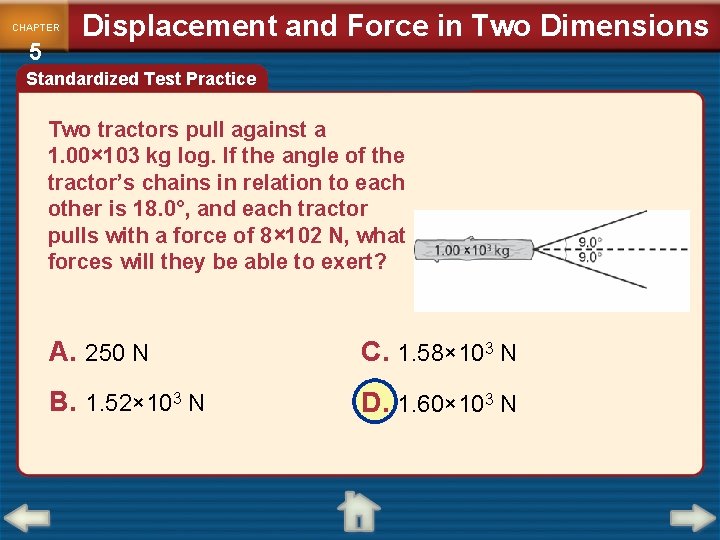 CHAPTER 5 Displacement and Force in Two Dimensions Standardized Test Practice Two tractors pull