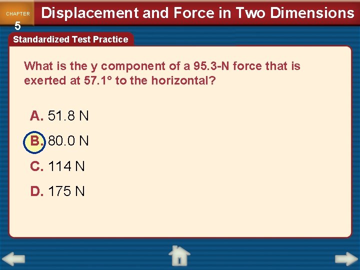 CHAPTER 5 Displacement and Force in Two Dimensions Standardized Test Practice What is the