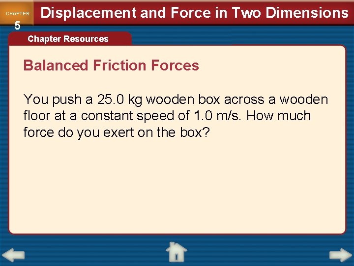 CHAPTER 5 Displacement and Force in Two Dimensions Chapter Resources Balanced Friction Forces You