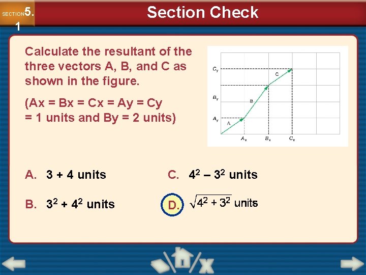 5. SECTION 1 Section Check Calculate the resultant of the three vectors A, B,