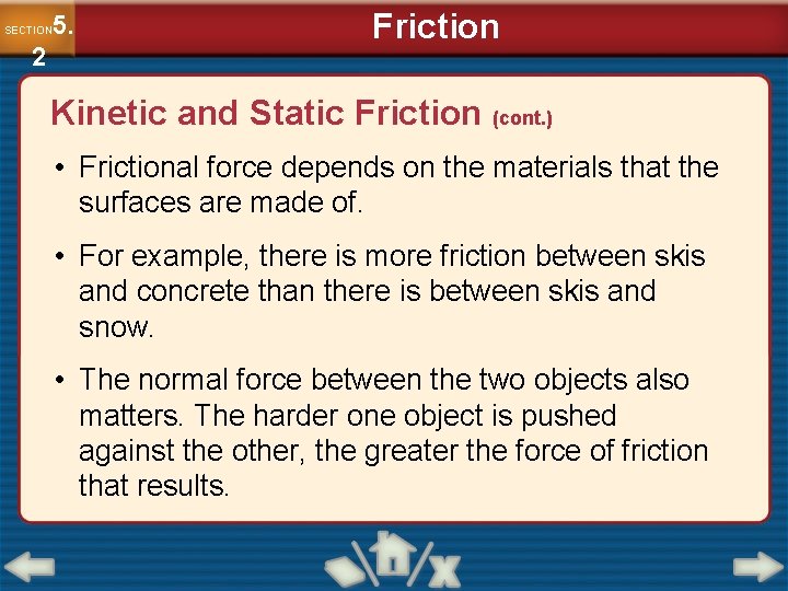 5. SECTION 2 Friction Kinetic and Static Friction (cont. ) • Frictional force depends