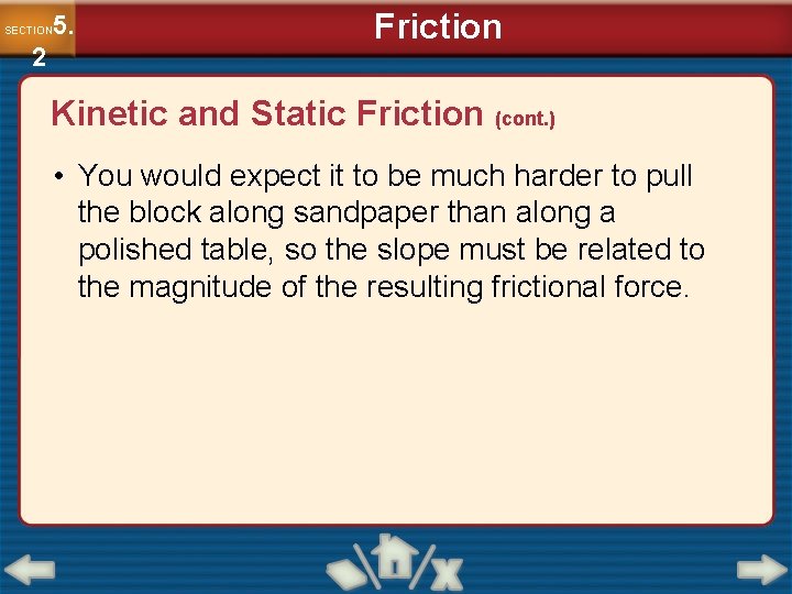 5. SECTION 2 Friction Kinetic and Static Friction (cont. ) • You would expect