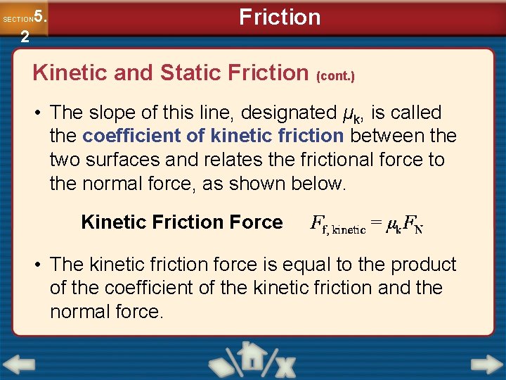 5. SECTION 2 Friction Kinetic and Static Friction (cont. ) • The slope of