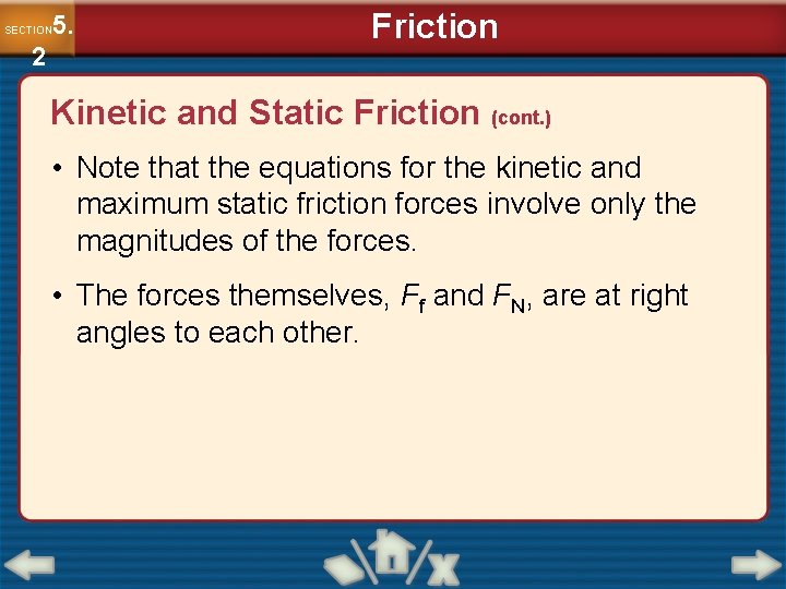5. SECTION 2 Friction Kinetic and Static Friction (cont. ) • Note that the