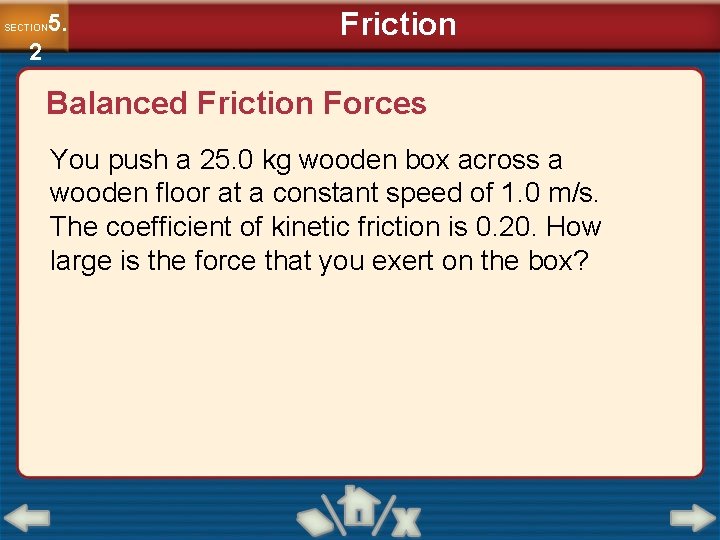 5. SECTION 2 Friction Balanced Friction Forces You push a 25. 0 kg wooden