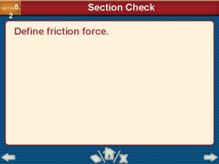 5. SECTION 2 Section Check Define friction force. 