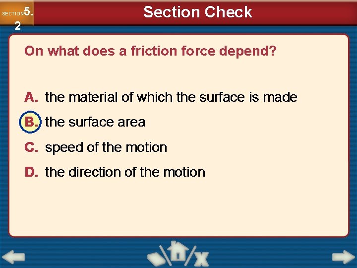 5. SECTION 2 Section Check On what does a friction force depend? A. the