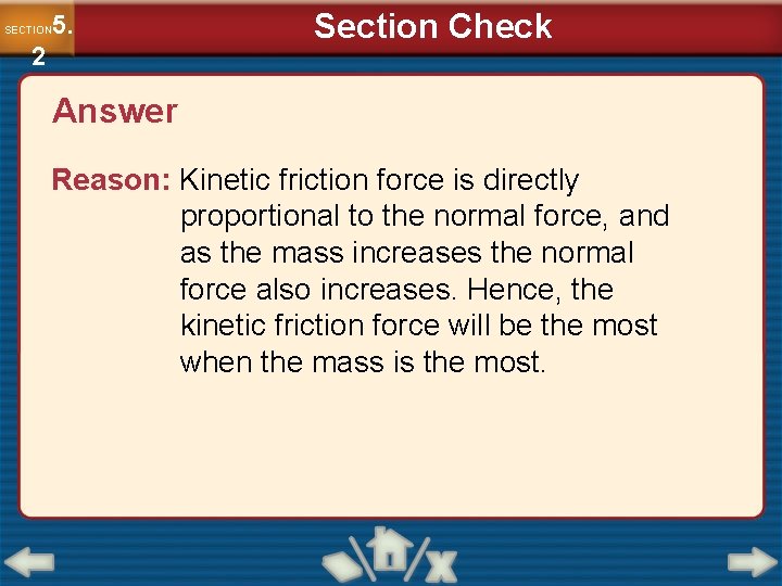 5. SECTION 2 Section Check Answer Reason: Kinetic friction force is directly proportional to