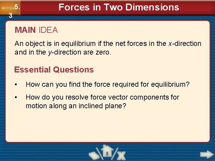 Forces in Two Dimensions 5. SECTION 3 MAIN IDEA An object is in equilibrium