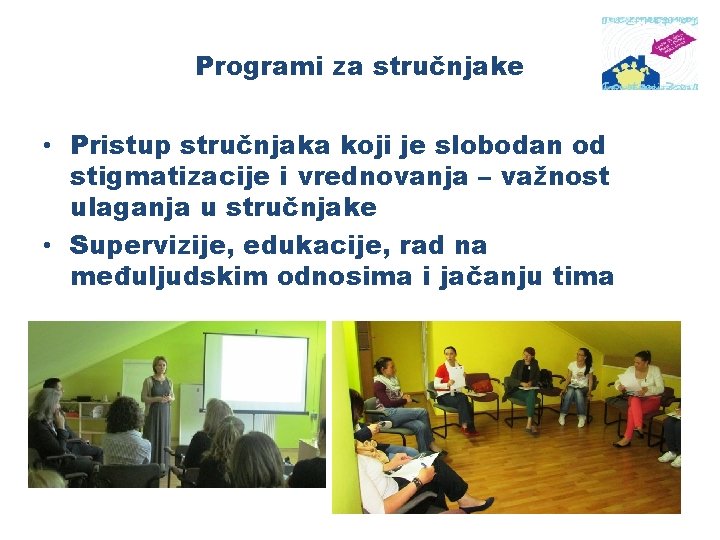 Programi za stručnjake • Pristup stručnjaka koji je slobodan od stigmatizacije i vrednovanja –