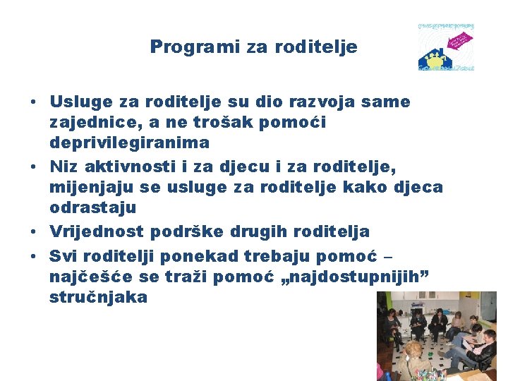 Programi za roditelje • Usluge za roditelje su dio razvoja same zajednice, a ne