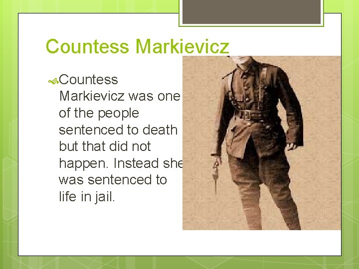 Countess Markievicz was one of the people sentenced to death but that did not