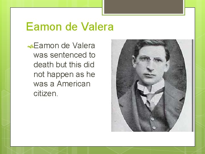 Eamon de Valera was sentenced to death but this did not happen as he