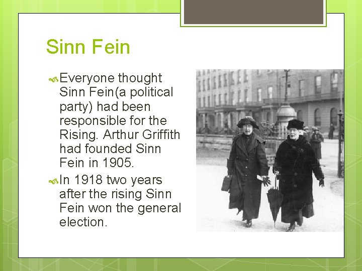 Sinn Fein Everyone thought Sinn Fein(a political party) had been responsible for the Rising.