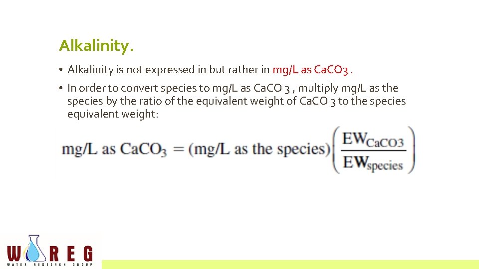 Alkalinity. • Alkalinity is not expressed in but rather in mg/L as Ca. CO