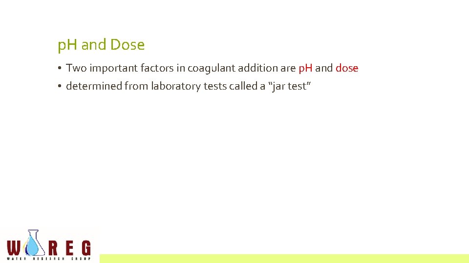 p. H and Dose • Two important factors in coagulant addition are p. H