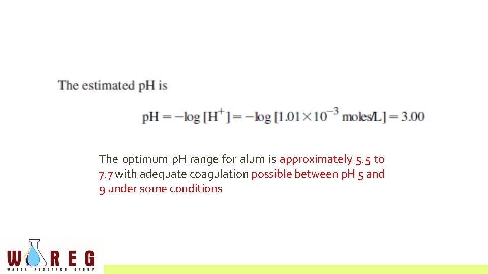 The optimum p. H range for alum is approximately 5. 5 to 7. 7